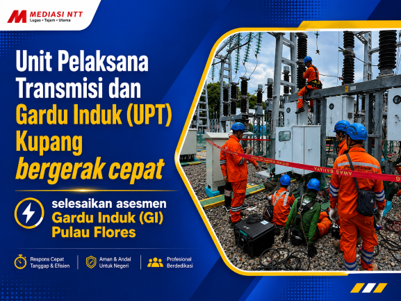 Unit Pelaksana Transmisi dan Gardu Induk (UPT) Kupang bergerak cepat selesaikan asesmen Gardu Induk (GI) Pulau Flores.